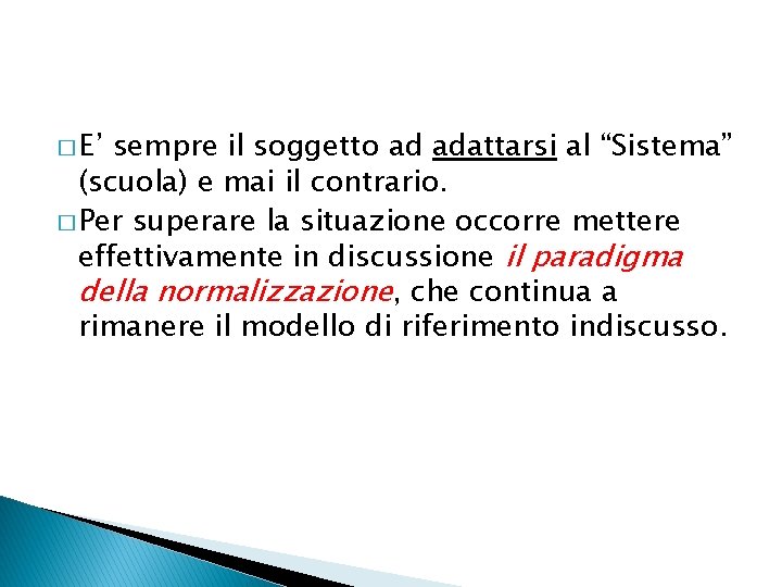� E’ sempre il soggetto ad adattarsi al “Sistema” (scuola) e mai il contrario.