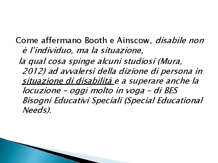 Come affermano Booth e Ainscow, disabile non è l’individuo, ma la situazione, la qual