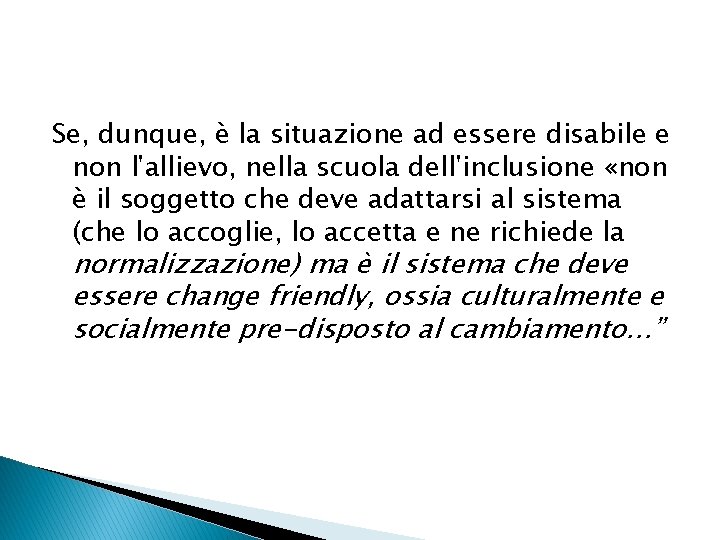 Se, dunque, è la situazione ad essere disabile e non l'allievo, nella scuola dell'inclusione
