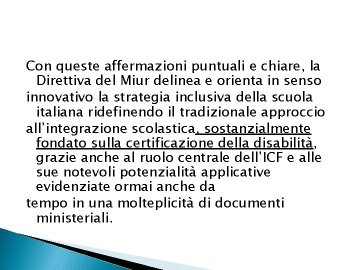 Con queste affermazioni puntuali e chiare, la Direttiva del Miur delinea e orienta in