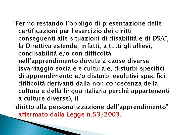 “Fermo restando l’obbligo di presentazione delle certificazioni per l'esercizio dei diritti conseguenti alle situazioni