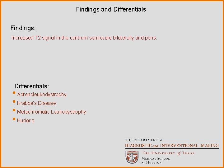 Findings and Differentials Findings: Increased T 2 signal in the centrum semiovale bilaterally and