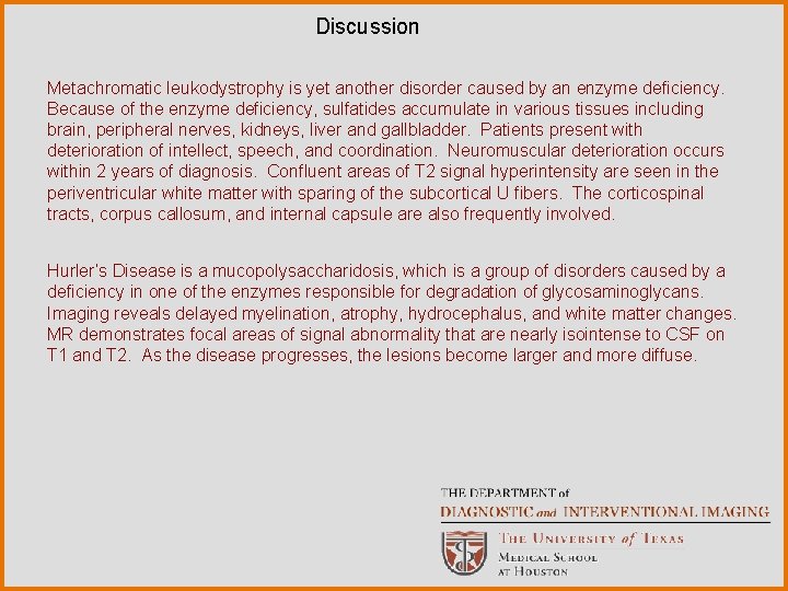Discussion Metachromatic leukodystrophy is yet another disorder caused by an enzyme deficiency. Because of