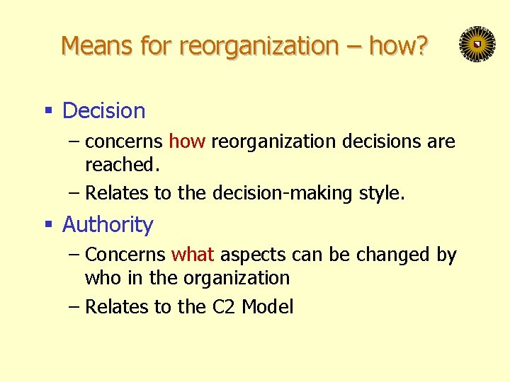 Means for reorganization – how? § Decision – concerns how reorganization decisions are reached.