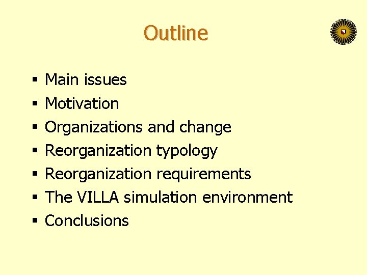 Outline § § § § Main issues Motivation Organizations and change Reorganization typology Reorganization