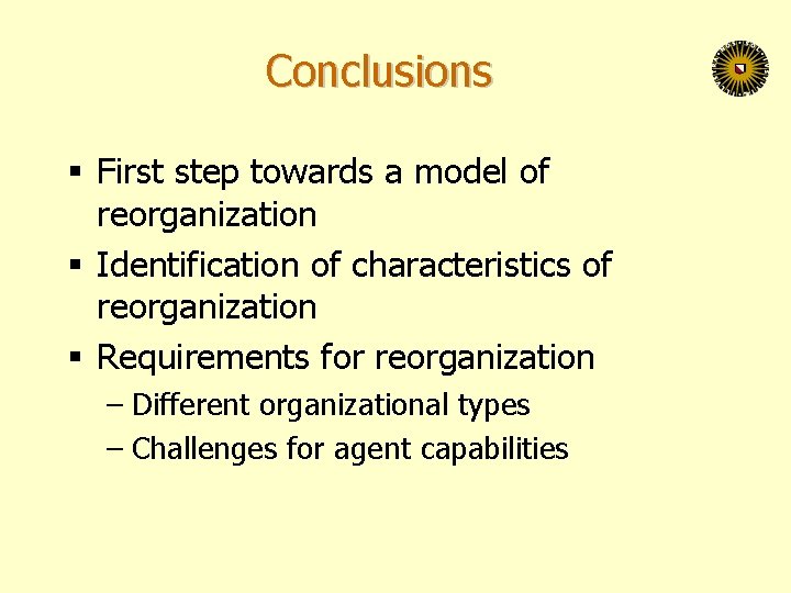 Conclusions § First step towards a model of reorganization § Identification of characteristics of