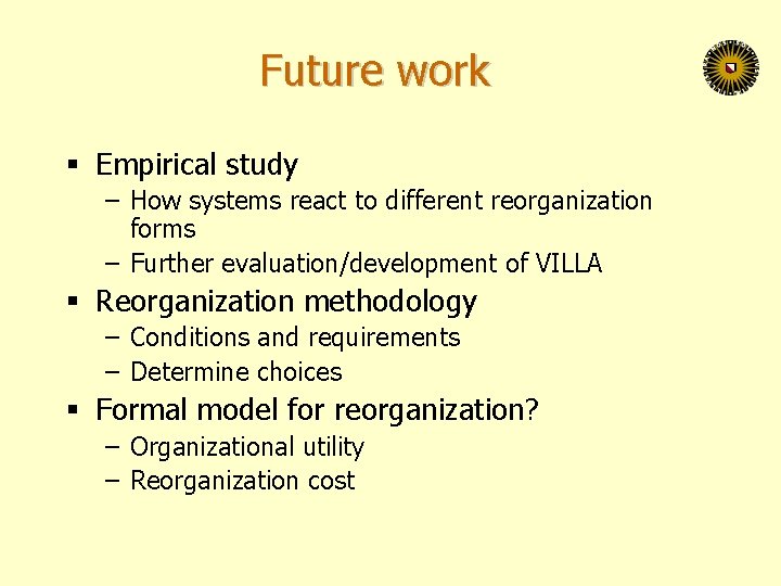 Future work § Empirical study – How systems react to different reorganization forms –