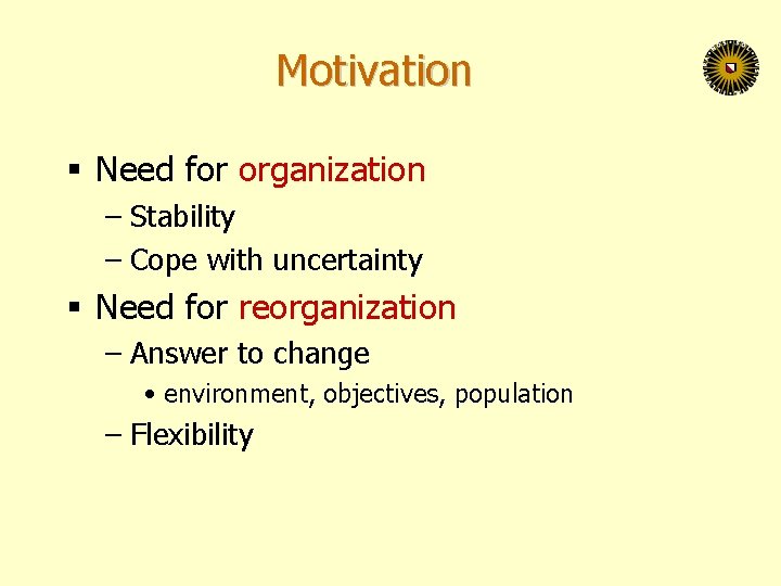 Motivation § Need for organization – Stability – Cope with uncertainty § Need for