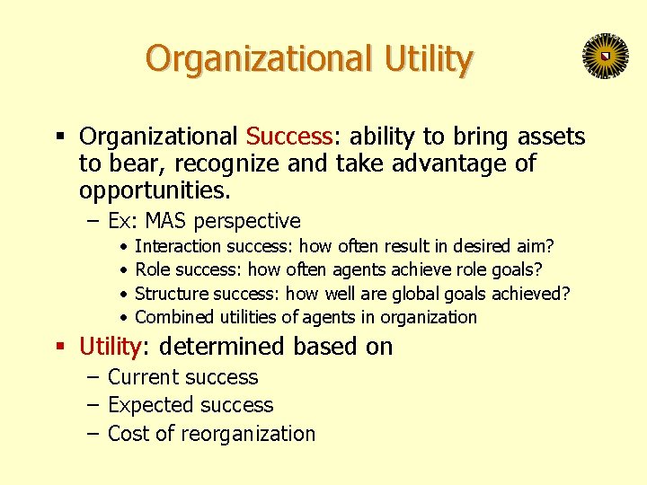 Organizational Utility § Organizational Success: ability to bring assets to bear, recognize and take