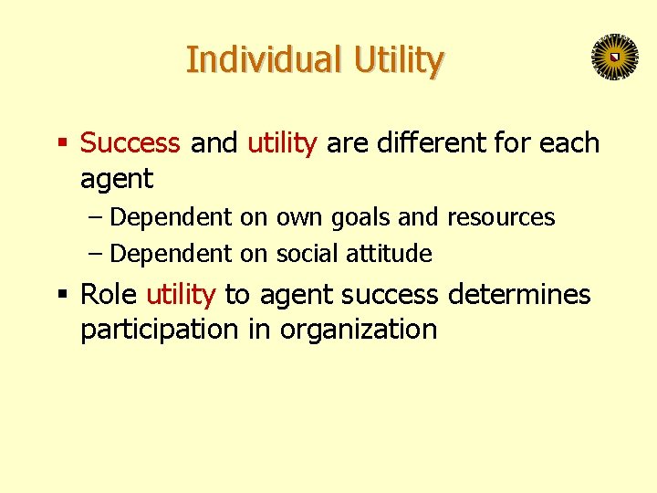 Individual Utility § Success and utility are different for each agent – Dependent on