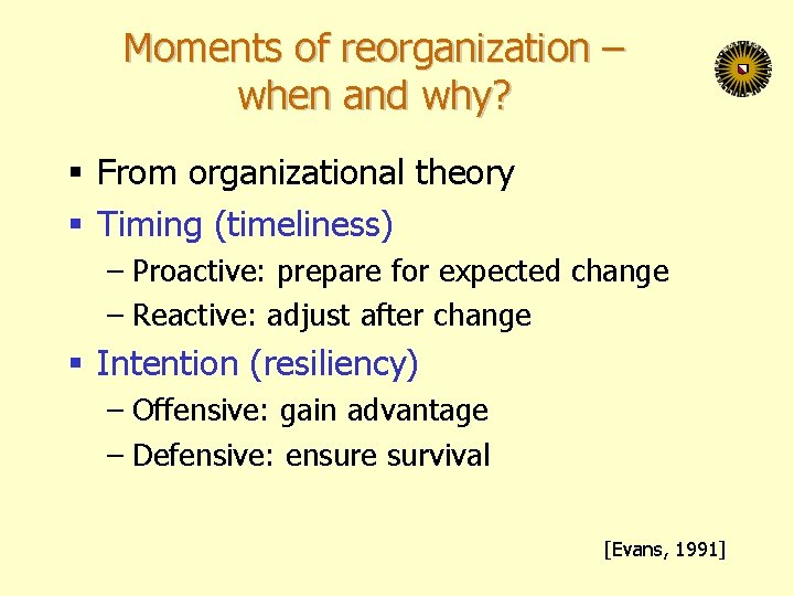 Moments of reorganization – when and why? § From organizational theory § Timing (timeliness)