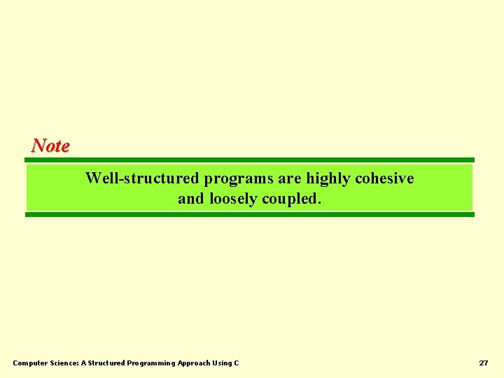 Note Well-structured programs are highly cohesive and loosely coupled. Computer Science: A Structured Programming