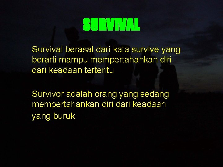 SURVIVAL Survival berasal dari kata survive yang berarti mampu mempertahankan diri dari keadaan tertentu