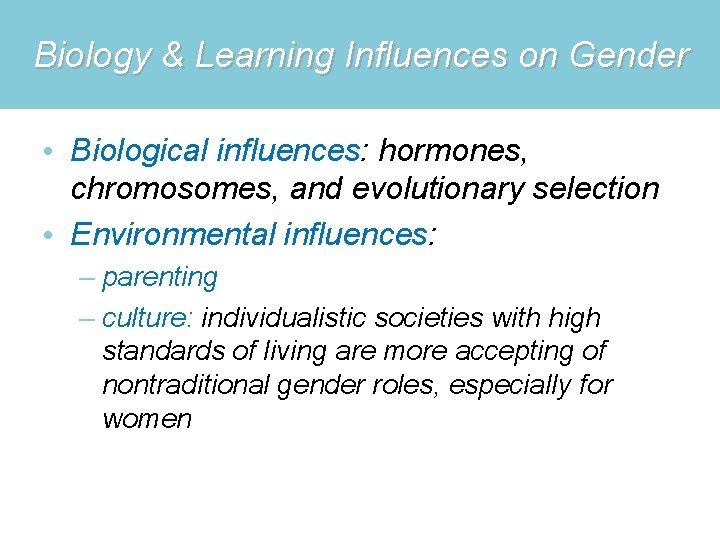 Biology & Learning Influences on Gender • Biological influences: hormones, chromosomes, and evolutionary selection