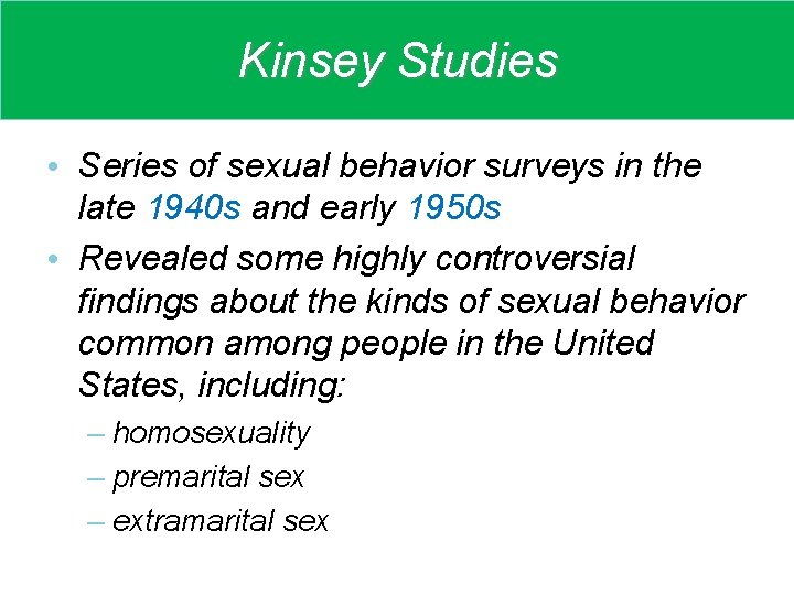 Kinsey Studies • Series of sexual behavior surveys in the late 1940 s and