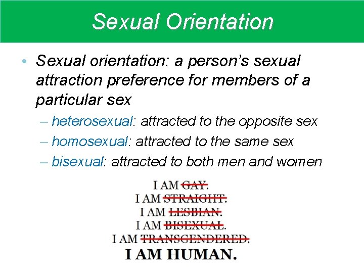 Sexual Orientation • Sexual orientation: a person’s sexual attraction preference for members of a