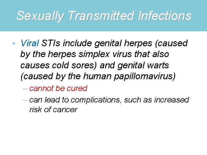 Sexually Transmitted Infections • Viral STIs include genital herpes (caused by the herpes simplex