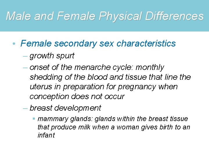 Male and Female Physical Differences • Female secondary sex characteristics – growth spurt –