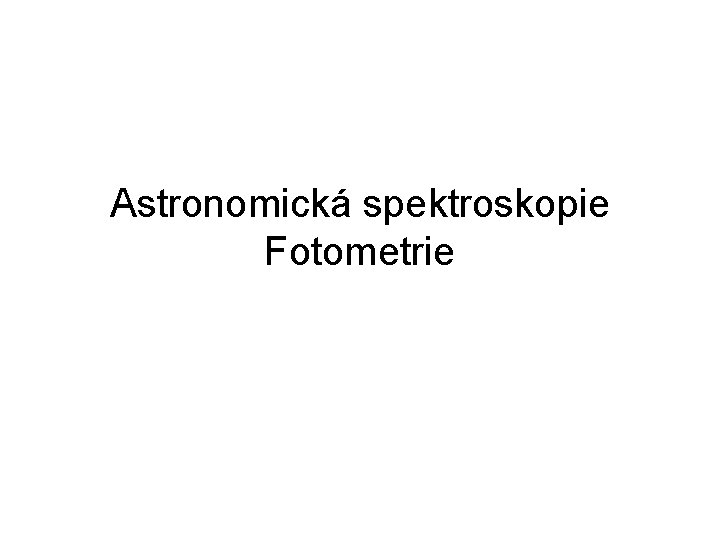 Astronomická spektroskopie Fotometrie 