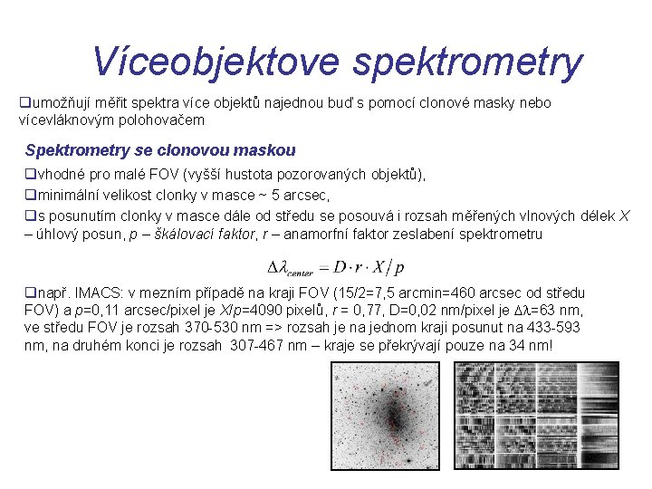 Víceobjektove spektrometry qumožňují měřit spektra více objektů najednou buď s pomocí clonové masky nebo