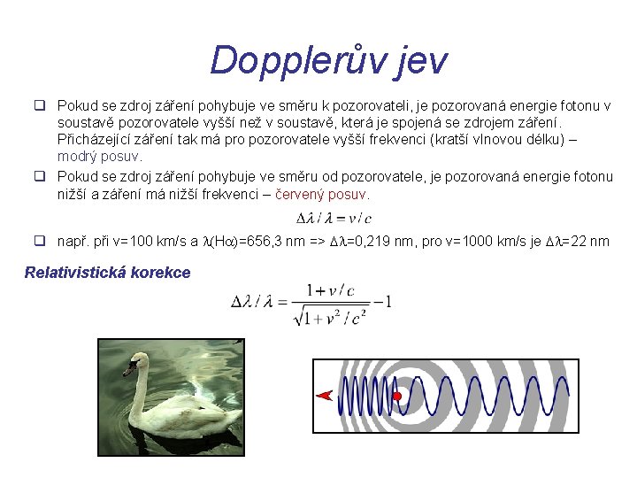 Dopplerův jev q Pokud se zdroj záření pohybuje ve směru k pozorovateli, je pozorovaná