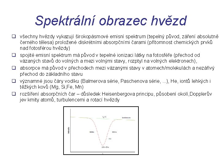 Spektrální obrazec hvězd q všechny hvězdy vykazují širokopásmové emisní spektrum (tepelný původ, záření absolutně