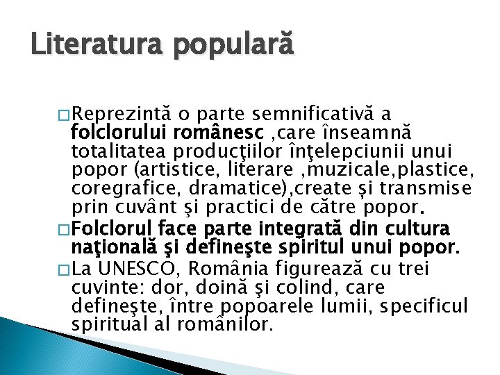 Literatura populară �Reprezintă o parte semnificativă a folclorului românesc , care înseamnă totalitatea producţiilor