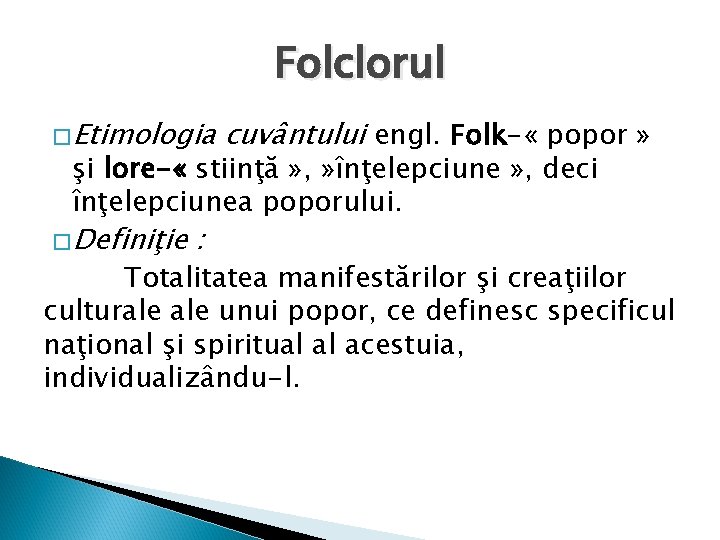 Folclorul � Etimologia cuvântului engl. Folk- « popor » şi lore- « stiinţă »