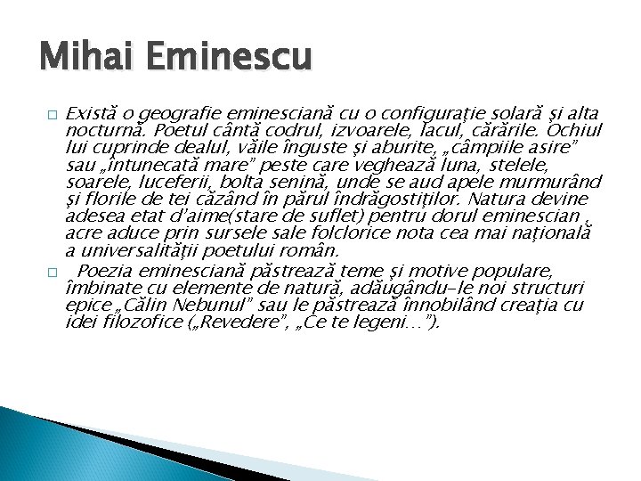 Mihai Eminescu Există o geografie eminesciană cu o configuraţie solară şi alta nocturnă. Poetul