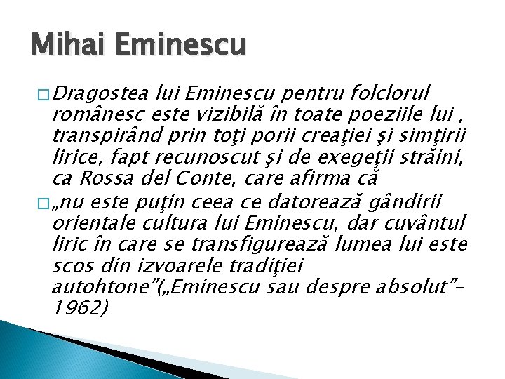 Mihai Eminescu �Dragostea lui Eminescu pentru folclorul românesc este vizibilă în toate poeziile lui