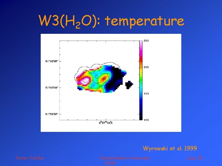 W 3(H 2 O): temperature Wyrowski et al. 1999 Peter Schilke Submillimeter Astronomy 2005