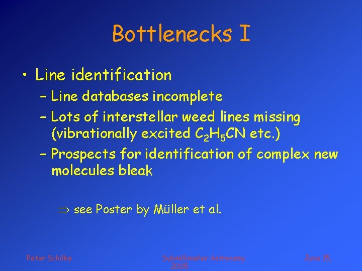 Bottlenecks I • Line identification – Line databases incomplete – Lots of interstellar weed