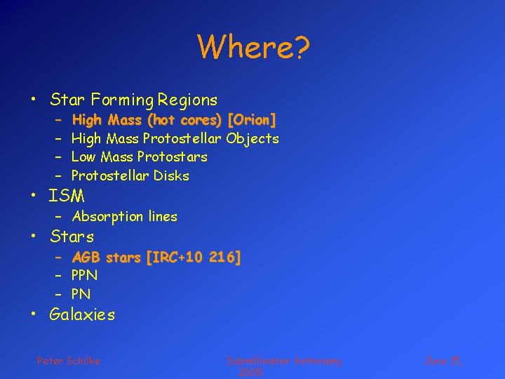 Where? • Star Forming Regions – – High Mass (hot cores) [Orion] High Mass