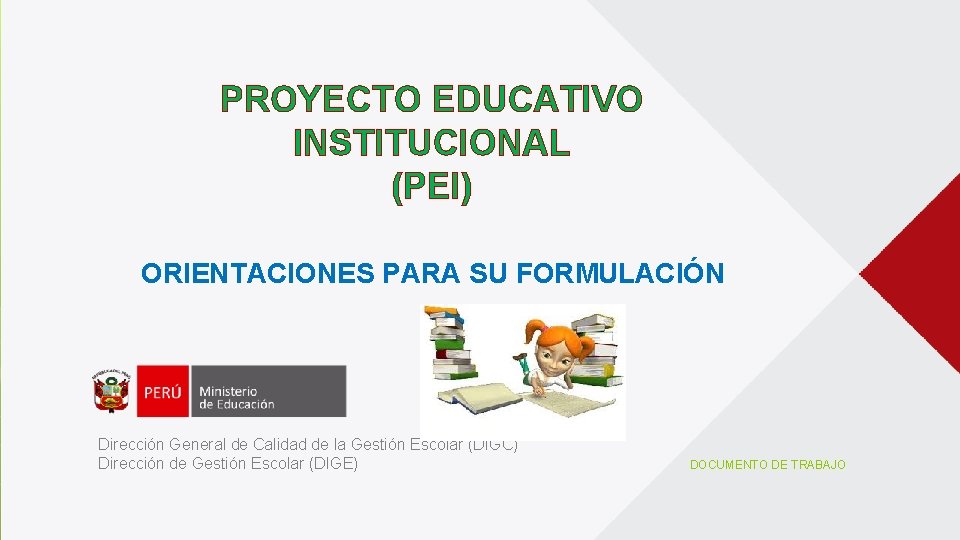 PROYECTO EDUCATIVO INSTITUCIONAL (PEI) ORIENTACIONES PARA SU FORMULACIÓN Dirección General de Calidad de la