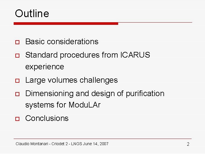 Outline o Basic considerations o Standard procedures from ICARUS experience o Large volumes challenges