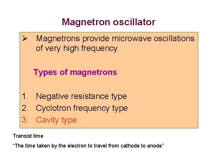 Magnetron oscillator Ø Magnetrons provide microwave oscillations of very high frequency. Types of magnetrons Magnetron oscillator Ø Magnetrons provide microwave oscillations of very high frequency. Types of magnetrons