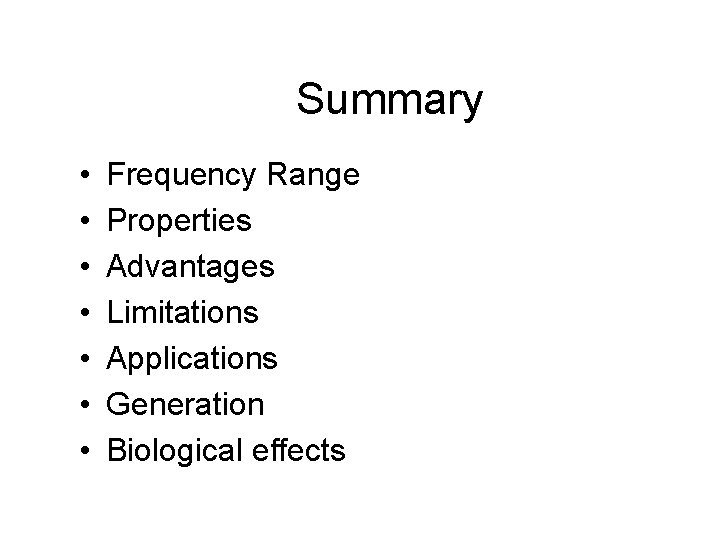 Summary • • Frequency Range Properties Advantages Limitations Applications Generation Biological effects Summary • • Frequency Range Properties Advantages Limitations Applications Generation Biological effects