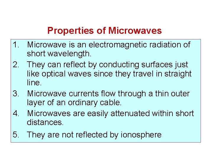 Properties of Microwaves 1. Microwave is an electromagnetic radiation of short wavelength. 2. They Properties of Microwaves 1. Microwave is an electromagnetic radiation of short wavelength. 2. They