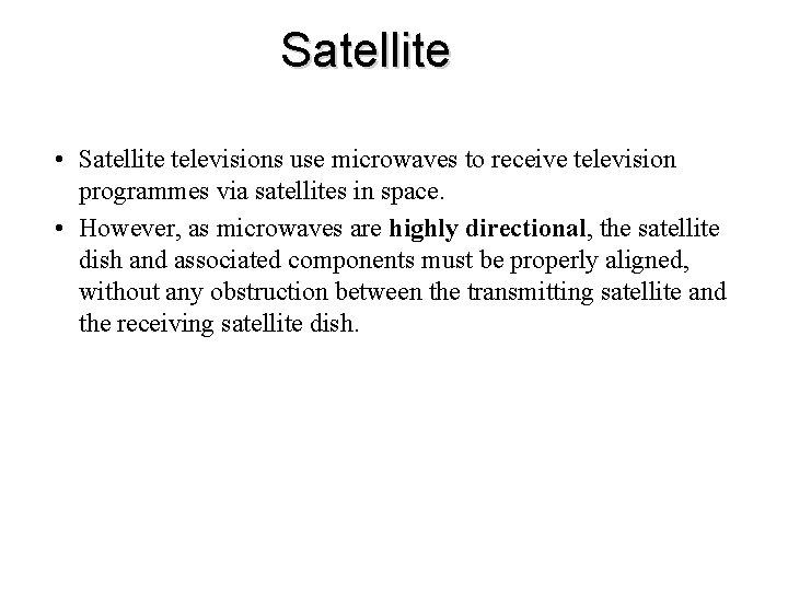 Satellite • Satellite televisions use microwaves to receive television programmes via satellites in space. Satellite • Satellite televisions use microwaves to receive television programmes via satellites in space.