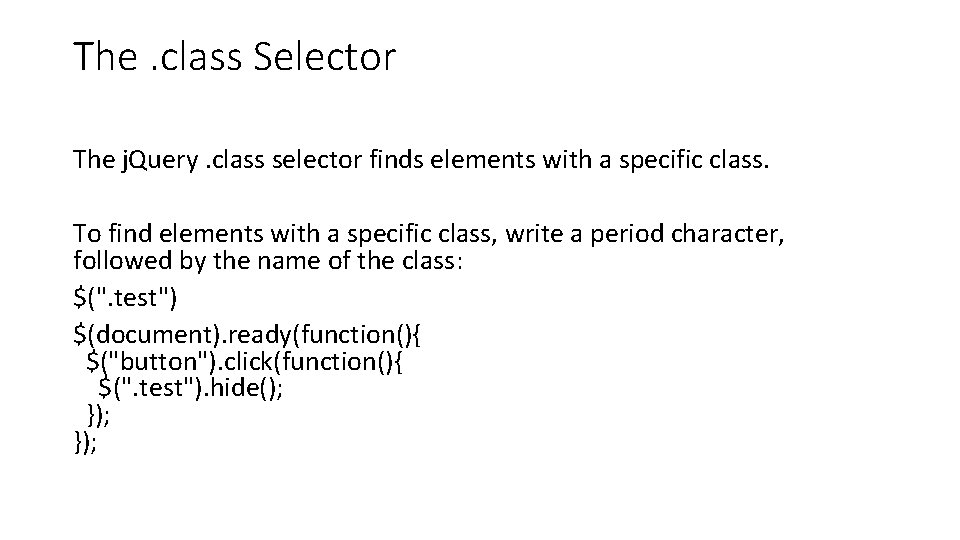 The. class Selector The j. Query. class selector finds elements with a specific class.