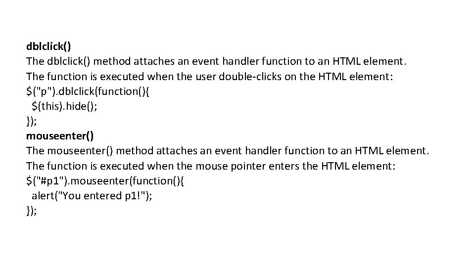 dblclick() The dblclick() method attaches an event handler function to an HTML element. The