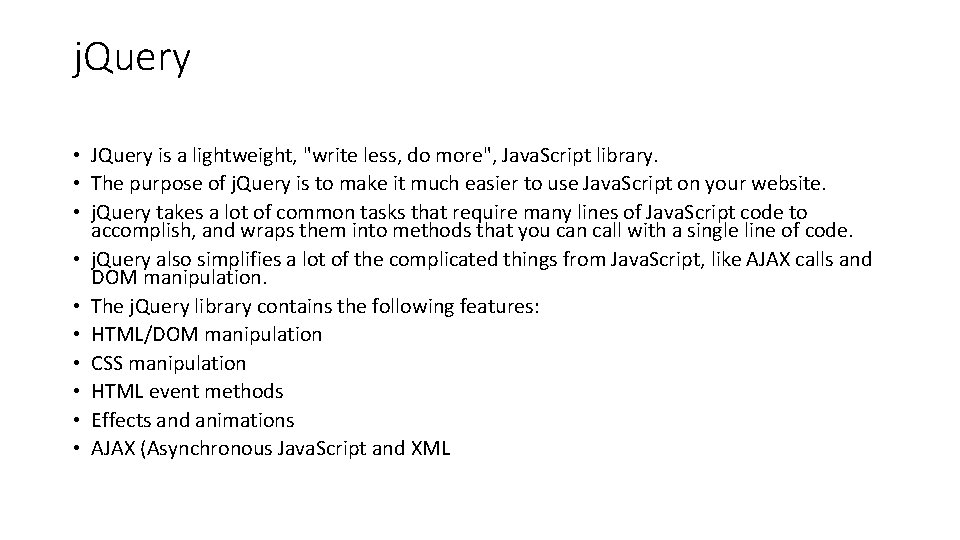 j. Query • JQuery is a lightweight, "write less, do more", Java. Script library.