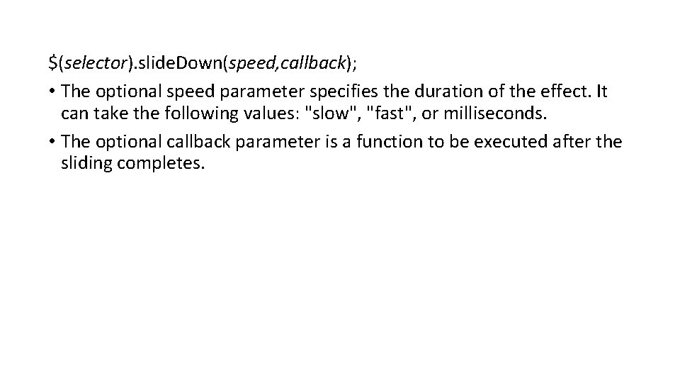 $(selector). slide. Down(speed, callback); • The optional speed parameter specifies the duration of the