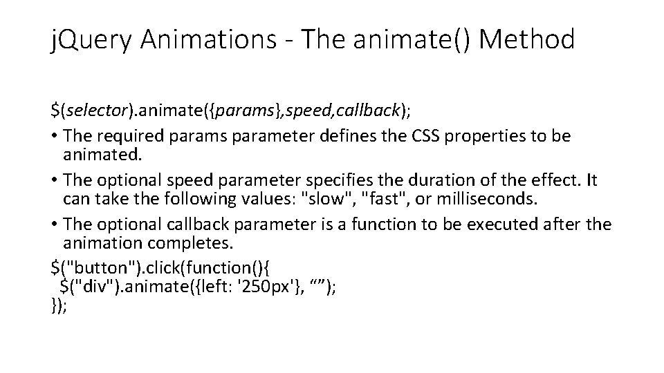 j. Query Animations - The animate() Method $(selector). animate({params}, speed, callback); • The required