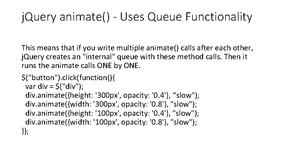 j. Query animate() - Uses Queue Functionality This means that if you write multiple