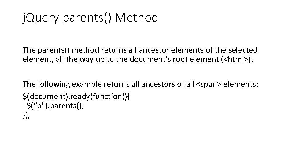 j. Query parents() Method The parents() method returns all ancestor elements of the selected