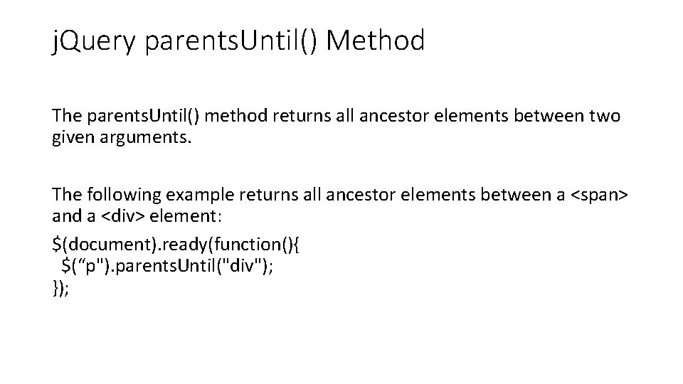 j. Query parents. Until() Method The parents. Until() method returns all ancestor elements between