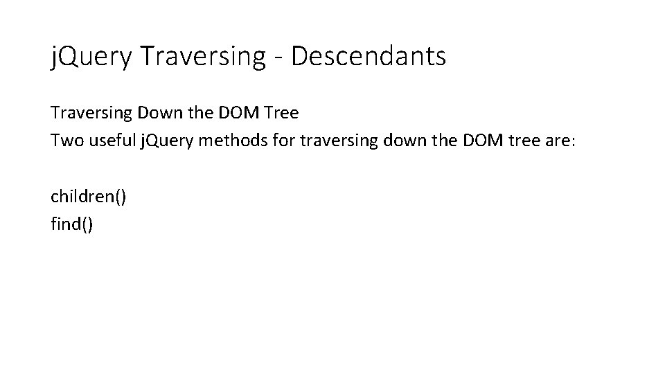 j. Query Traversing - Descendants Traversing Down the DOM Tree Two useful j. Query