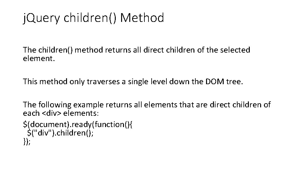 j. Query children() Method The children() method returns all direct children of the selected