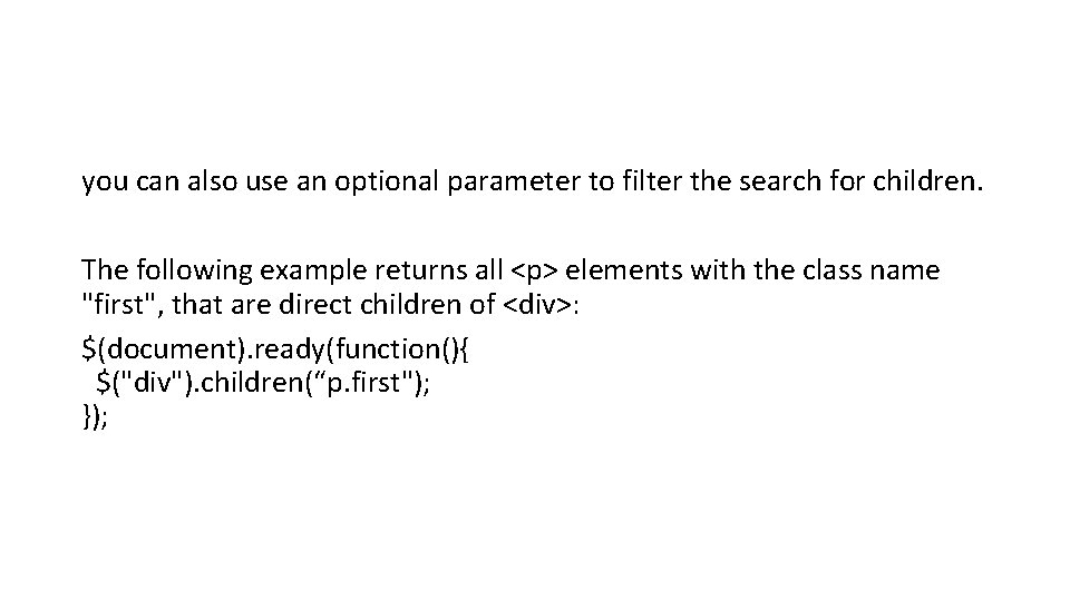 you can also use an optional parameter to filter the search for children. The